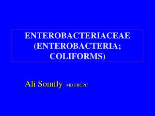 ENTEROBACTERIACEAE (ENTEROBACTERIA; COLIFORMS)