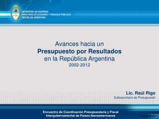 Avances hacia un Presupuesto por Resultados en la República Argentina 2002-2012