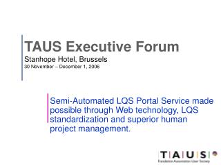 TAUS Executive Forum Stanhope Hotel, Brussels 30 November – December 1, 2006