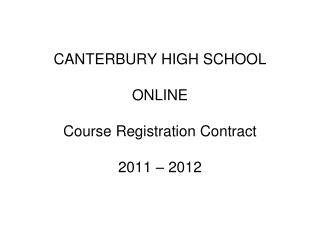 CANTERBURY HIGH SCHOOL ONLINE Course Registration Contract 2011 – 2012