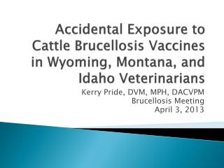 Accidental Exposure to Cattle Brucellosis Vaccines in Wyoming, Montana, and Idaho Veterinarians