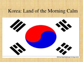 Korea: Land of the Morning Calm