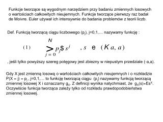 Def. Funkcją tworzącą ciągu liczbowego (p j ), j=0,1,… nazywamy funkcję :