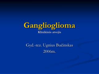 Ganglioglioma Klinikinis atvejis