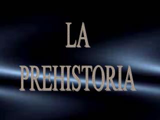 LA PREHISTORIA