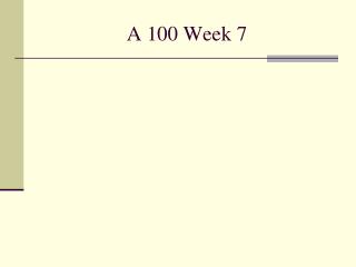 A 100 Week 7