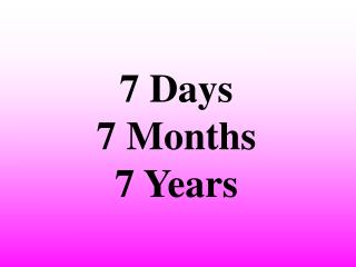 7 Days 7 Months 7 Years