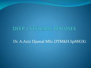 DEEP / SYSTEMIC MYCOSES