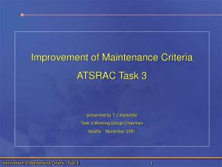 Improvement of Maintenance Criteria ATSRAC Task 3 presented by T J Harbottle