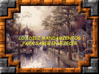 LOS DIEZ MANDAMIENTOS PARA SABER ENVEJECER