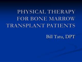 PHYSICAL THERAPY FOR BONE MARROW TRANSPLANT PATIENTS