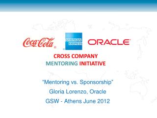 “Mentoring vs. Sponsorship” Gloria Lorenzo, Oracle GSW - Athens June 2012