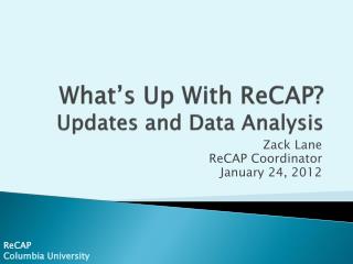 What’s Up With ReCAP ? Updates and Data Analysis