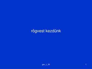 rögvest kezdünk