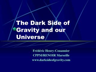 The Dark Side of Gravity and our Universe