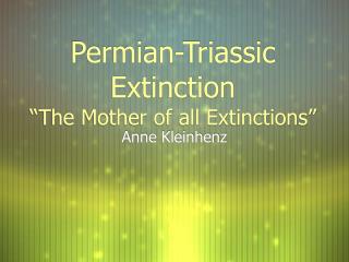 Permian-Triassic Extinction “The Mother of all Extinctions”