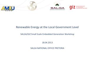 Renewable Energy at the Local Government Level SALGA/GIZ Small Scale Embedded Generation Workshop