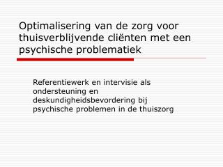 Optimalisering van de zorg voor thuisverblijvende cliënten met een psychische problematiek