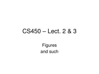 CS450 – Lect. 2 &amp; 3