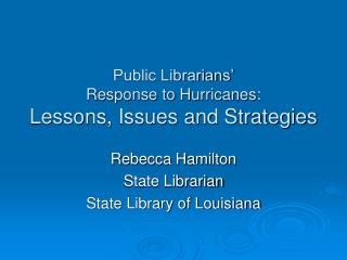 Public Librarians’ Response to Hurricanes: Lessons, Issues and Strategies