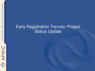 Early Registration Transfer Project Status Update