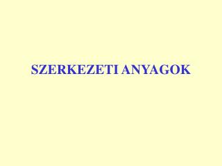 SZERKEZETI ANYAGOK