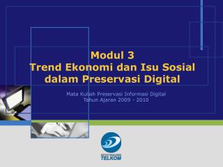 Modul 3 Trend Ekonomi dan Isu Sosial dalam Preservasi Digital