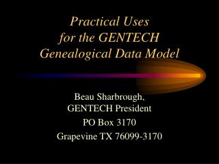 Practical Uses for the GENTECH Genealogical Data Model