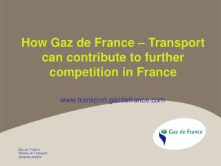 How Gaz de France – Transport can contribute to further competition in France