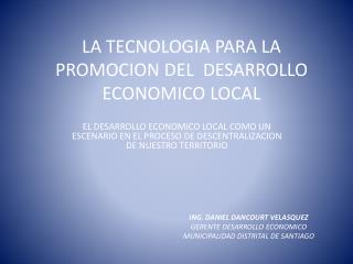 LA TECNOLOGIA PARA LA PROMOCION DEL DESARROLLO ECONOMICO LOCAL