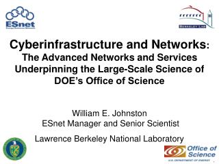 William E. Johnston ESnet Manager and Senior Scientist Lawrence Berkeley National Laboratory