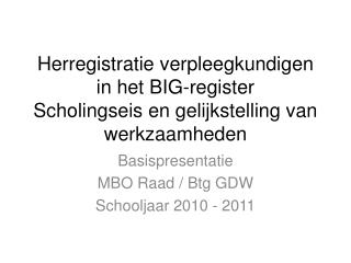 Basispresentatie MBO Raad / Btg GDW Schooljaar 2010 - 2011