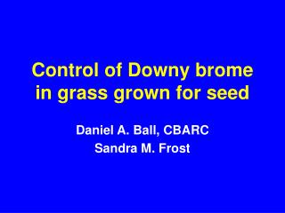Control of Downy brome in grass grown for seed