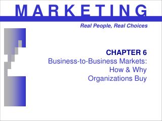 CHAPTER 6 Business-to-Business Markets: How & Why Organizations Buy