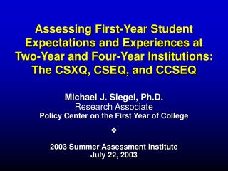 Michael J. Siegel, Ph.D. Research Associate Policy Center on the First Year of College 