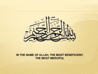 IN THE NAME OF ALLAH, THE MOST BENEFICIENT, THE MOST MERCIFUL