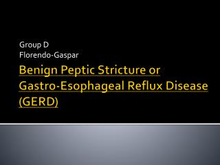 Benign Peptic Stricture or Gastro-Esophageal Reflux Disease (GERD )