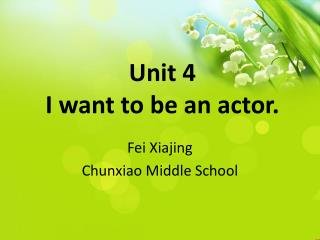 Unit 4 I want to be an actor.