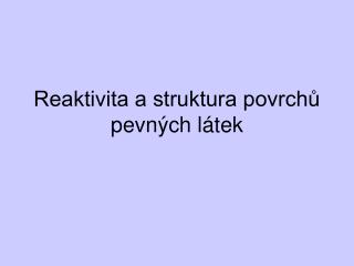 Reaktivita a struktura povrchů pevných látek