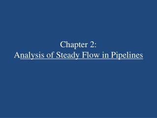 Chapter 2: A nalysis of Steady Flow in Pipelines