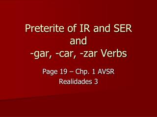 Preterite of IR and SER and -gar, -car, -zar Verbs