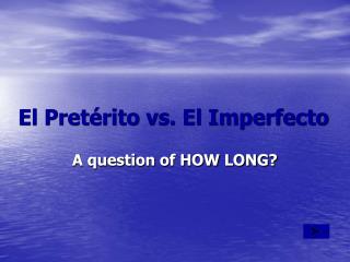 El Pretérito vs. El Imperfecto