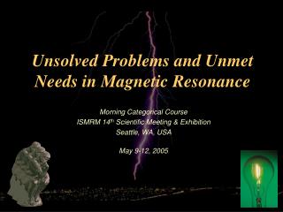 Unsolved Problems and Unmet Needs in Magnetic Resonance