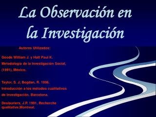 Autores Utilizados: Goode William J. y Hatt Paul K. Metodología de la Investigación Social,