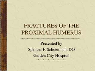 FRACTURES OF THE PROXIMAL HUMERUS