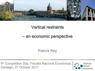 Vertical restraints – an economic perspective Patrick Rey