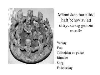 Människan har alltid haft behov av att uttrycka sig genom musik: Vardag Fest Tillbejdan av gudar