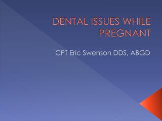 DENTAL ISSUES WHILE PREGNANT