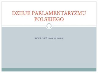 DZIEJE PARLAMENTARYZMU POLSKIEGO