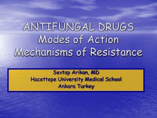 ANTIFUNGAL DRUGS Modes of Action Mechanisms of Resistance